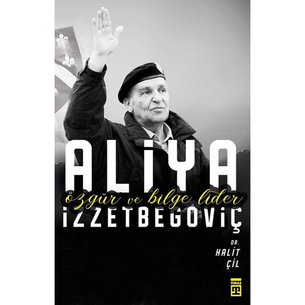 Aliya İzzetbegoviç - Özgür ve Bilge Lider