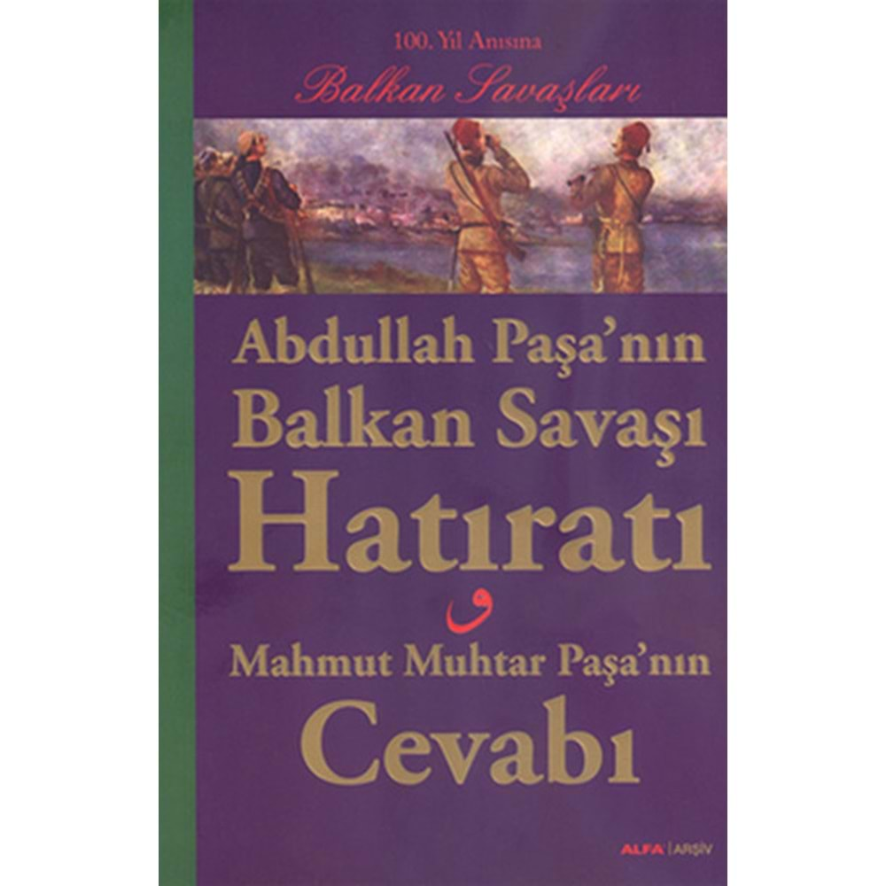 Abdullah Paşa'nın Balkan Savaşı Hatıratı Mahmut Muhtar Paşa'nın Cevabı