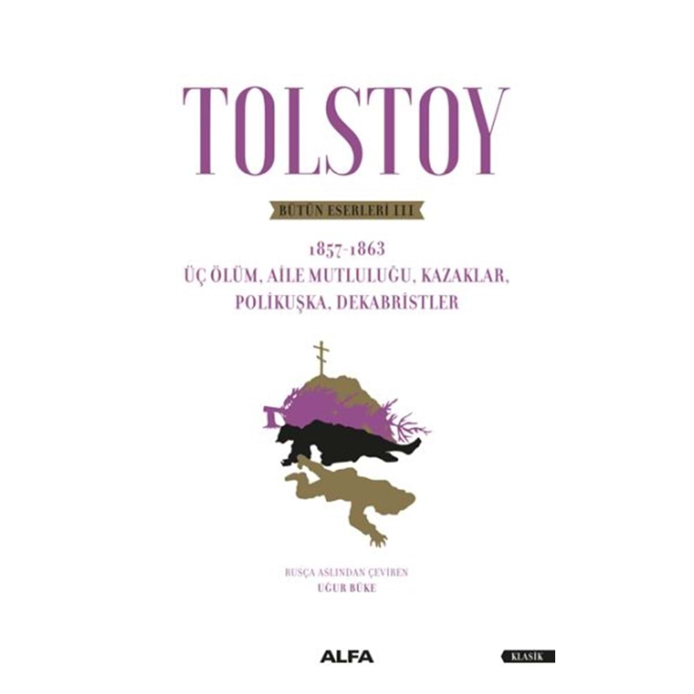 Tolstoy Bütün Eserleri III Üç Ölüm, Aile Mutluluğu, Kazaklar, Polikuşka,Dekabristler