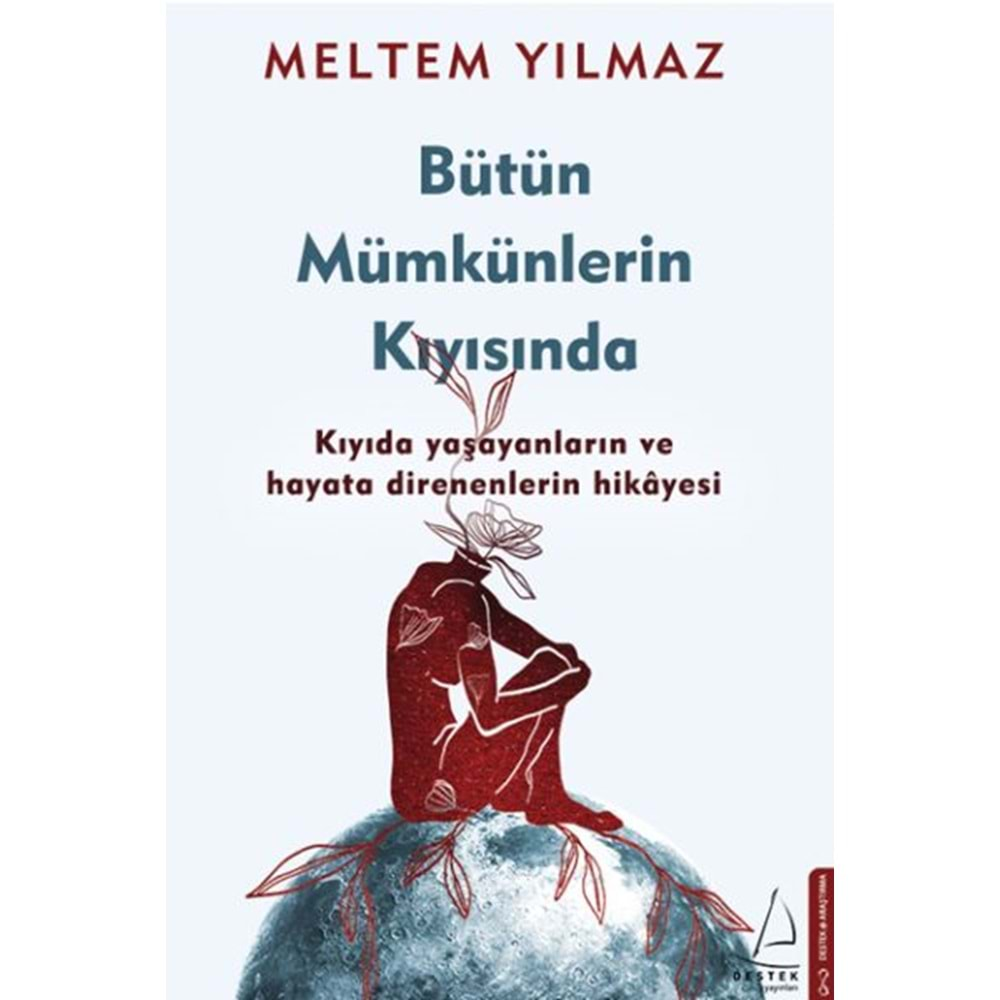 Bütün Mümkünlerin Kıyısında Kıyıda Yaşayanların ve Hayata Direnenlerin Hikayesi