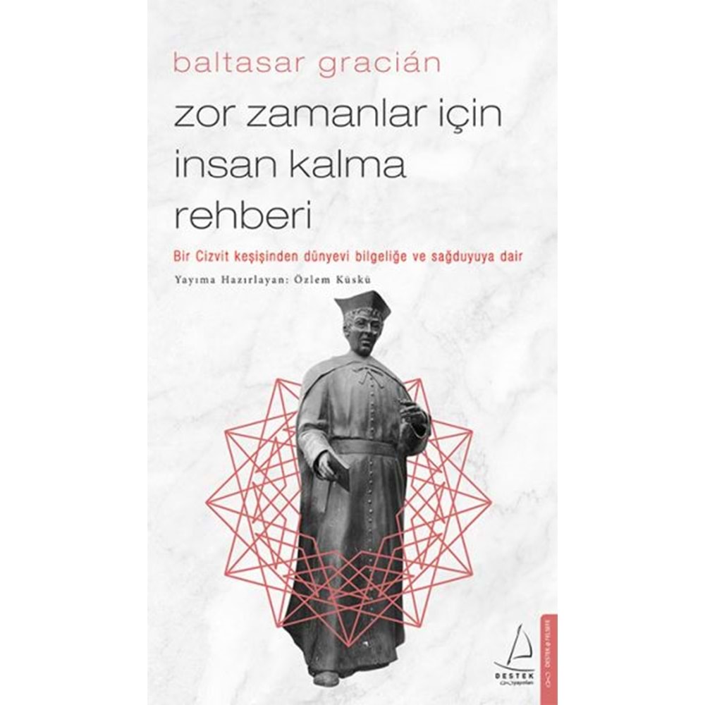 Zor Zamanlar İçin İnsan Kalma Rehberi Bir Cizvit Keşişinden Dünyevi Bilgeliğe ve Sağduyuya Dair