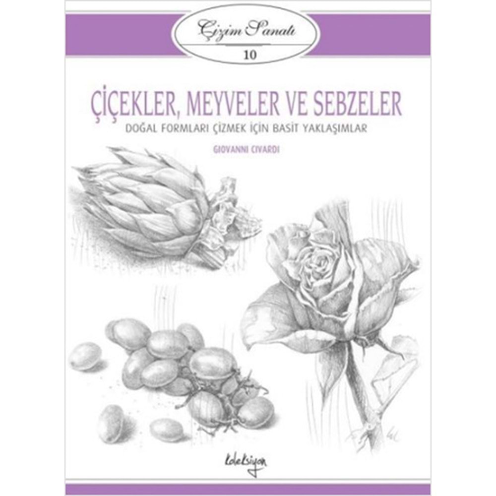 Çizim Sanatı Serisi 10 - Çiçekler, Meyveler ve Sebzeler