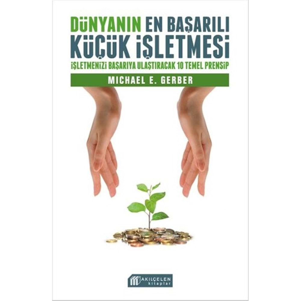 Dünyanın En Başarılı Küçük İşletmesi - İşletmenizi Başarıya Ulaştıracak 10 Temel Prensip