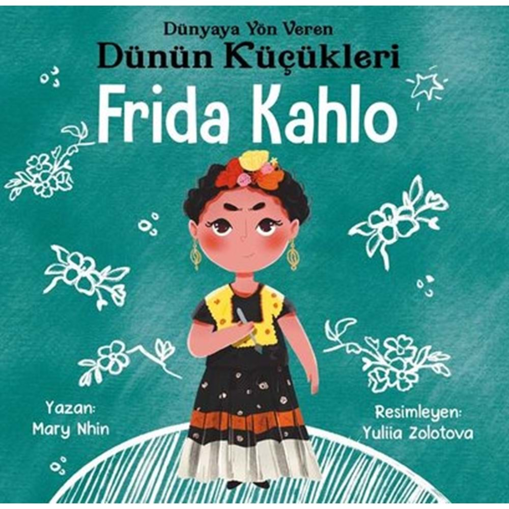 Frida Kahlo : Dünyaya Yön Veren Dünün Küçükleri