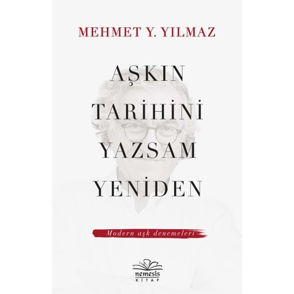 Aşkın Tarihini Yazsam Yeniden Modern Aşk Denemeleri