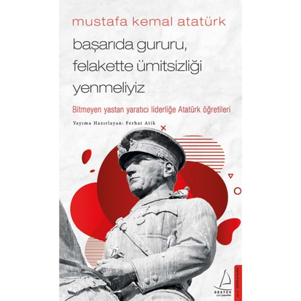 Mustafa Kemal Atatürk Başarıda Gururu, Felakette Ümitsizliği Yenmeliyiz