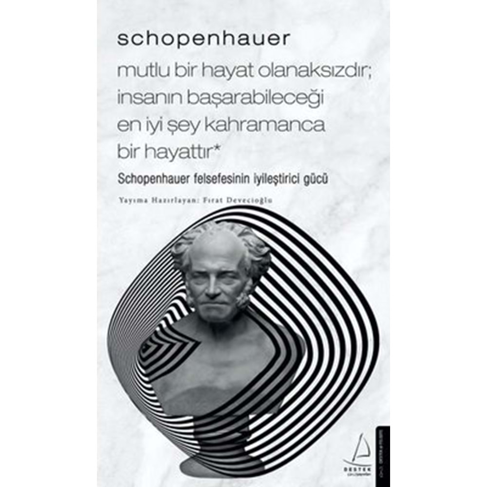 Schopenhauer Mutlu Bir Hayat Olanaksızdır İnsanın Başarabileceği En İyi Şey Kahramanca Bir Hayattır