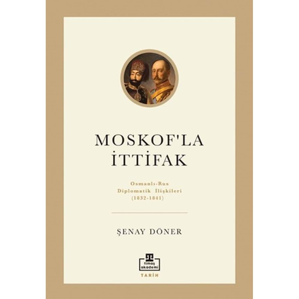 Moskof'la İttifak Osmanlı – Rus Diplomatik İlişkileri