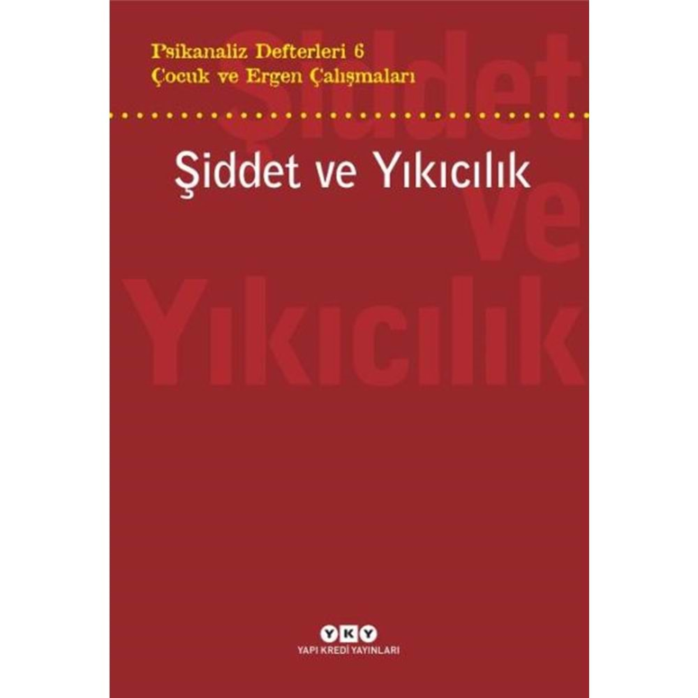 Şiddet ve Yıkıcılık - Çocuk ve Ergen Çalışmaları Psikanaliz Defterleri 6