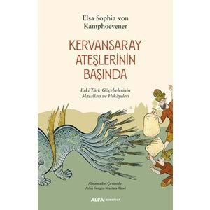 Kervansaray Ateşlerinin Başında Eski Türk Göçebelerinin Masalları ve Hikayeleri