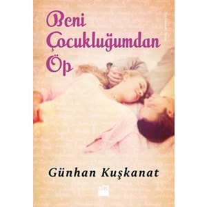 Beni Çocukluğumdan Öp