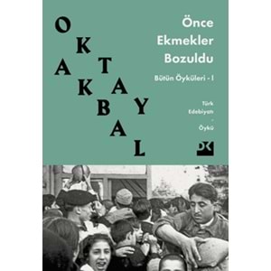 Önce Ekmekler Bozuldu Bütün Öyküleri 1
