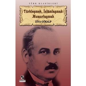 Türkleşmek İslamlaşmak Muasırlaşmak