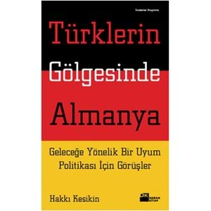 Türklerin Gölgesinde Almanya Geleceğe Yönelik Bir Uyum Politikası İçin Görüşler