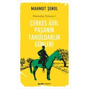 Çerkes Adil Paşanın Tahsildarlık Günleri Mahmudiye Üçlemesi 1