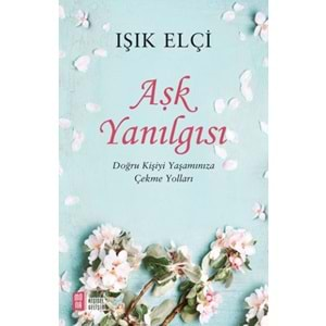 Aşk Yanılgısı Doğru Kişiyi Yaşamınıza Çekme Yolları