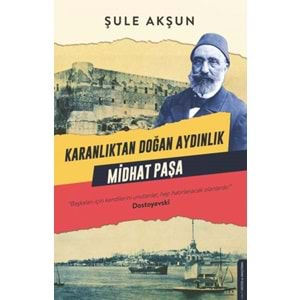 Karanlıktan Doğan Aydınlık Midhat Paşa