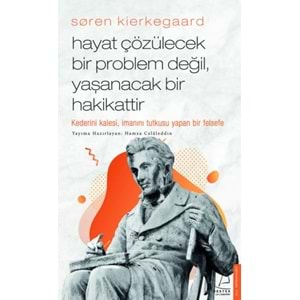 Søren Kierkegaard Hayat Çözülecek Bir Problem Değil, Yaşanacak Bir Hakikattir