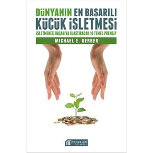 Dünyanın En Başarılı Küçük İşletmesi - İşletmenizi Başarıya Ulaştıracak 10 Temel Prensip