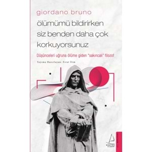 Giordano Bruno Ölümümü Bildirirken Siz Benden Daha Çok Korkuyorsunuz