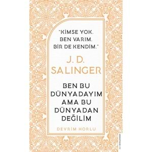 J. D. Salinger Ben Bu Dünyadayım Ama Bu Dünyadan Değilim