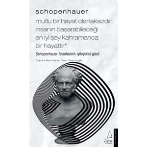 Schopenhauer Mutlu Bir Hayat Olanaksızdır İnsanın Başarabileceği En İyi Şey Kahramanca Bir Hayattır