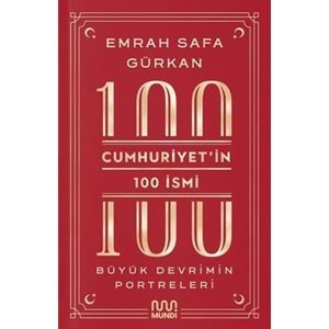 Cumhuriyet'in 100 İsmi: Büyük Devrimin Portreleri