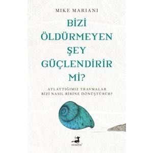 Bizi Öldürmeyen Şey Güçlendirir mi?