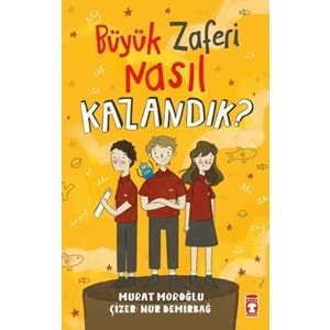 Büyük Zaferi Nasıl Kazandık?