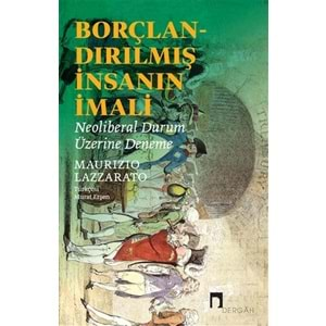 Borçlandırılmış İnsanın İmali Neoliberal Durum Üzerine Deneme