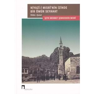 Niyazi i Mısri'nin İzinde Bir Ömür Seyahat