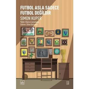 Futbol Asla Sadece Futbol Değildir