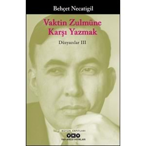 Vaktin Zulmüne Karşı Yazmak - Düzyazılar III