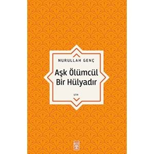 Aşk Ölümcül Bir Hülyadır