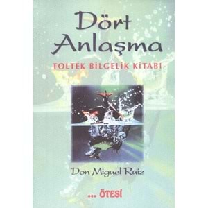 Dört Anlaşma - Toltek Bilgelik Kitabi