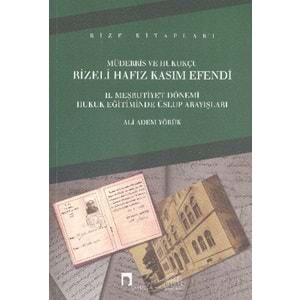 Müderris Ve Hukukçu Rizeli Hafız Kasım Efendi II. Meşrutiyet Dönemi Hukuk Eğitiminde Üslup Arayışlar