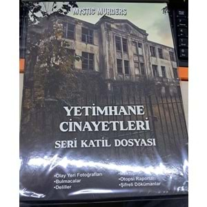 Yetimhane Cinayetleri Seri Katil Dosyası