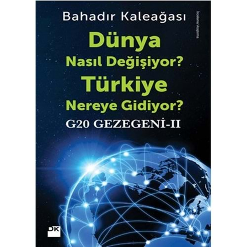 Dünya Nasıl Değişiyor Türkiye Nereye Gidiyor G20 Gezegeni II