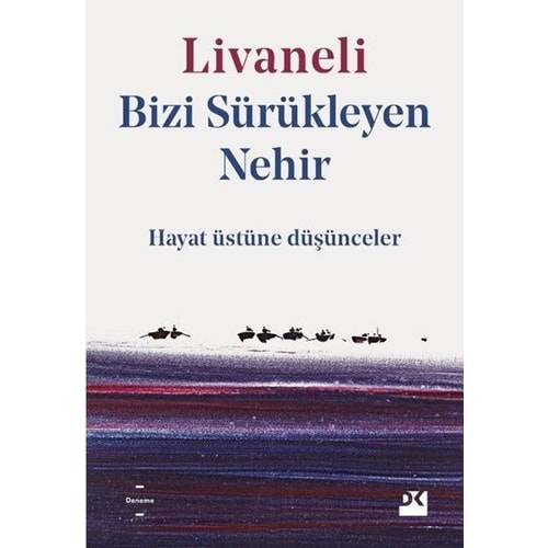 Bizi Sürükleyen Nehir Hayat Üstüne Düşünceler