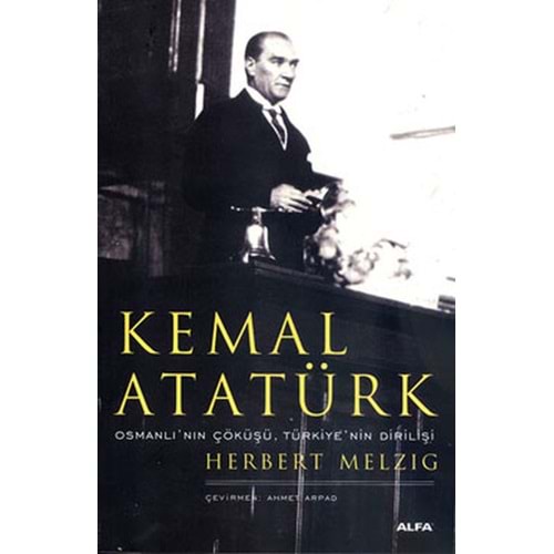Kemal Atatürk Osmanlı'nın Çöküşü, Türkiye'nin Dirilişi