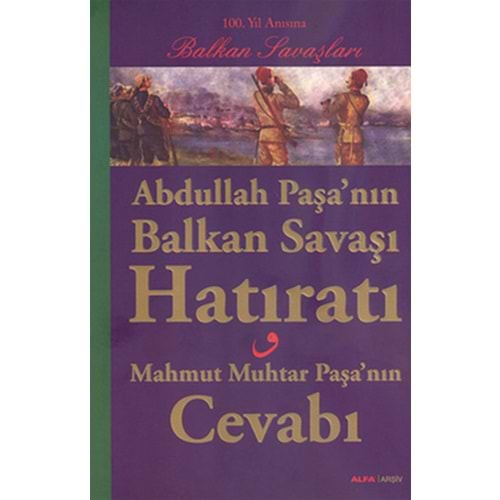 Abdullah Paşa'nın Balkan Savaşı Hatıratı Mahmut Muhtar Paşa'nın Cevabı