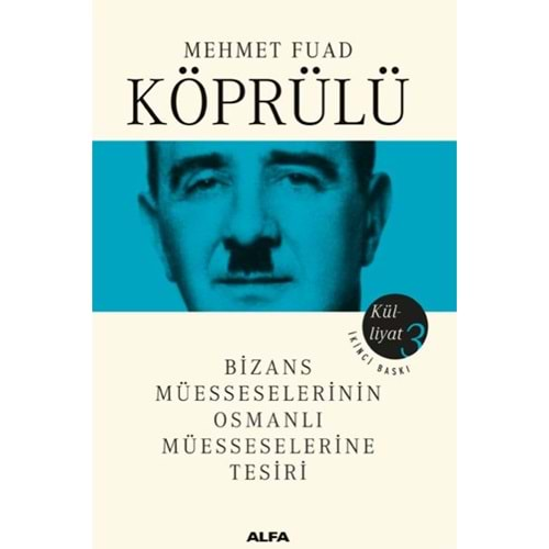 Mehmet Fuad Köprülü Külliyatı 3 Bizans Müsseselerinin Osmanlı Müesseselerine Tesiri