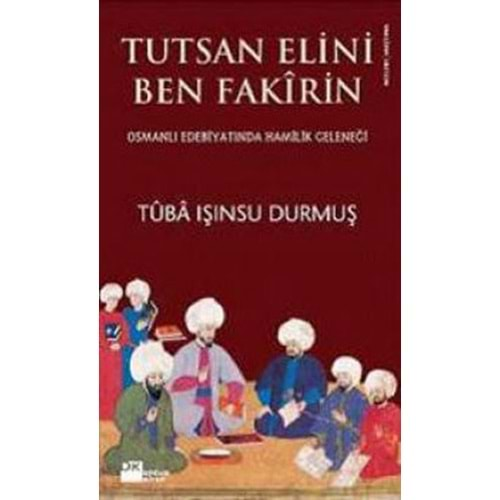 Tutsan Elini Ben Fakirin Osmanlı Edebiyatında Hamilik Geleneği