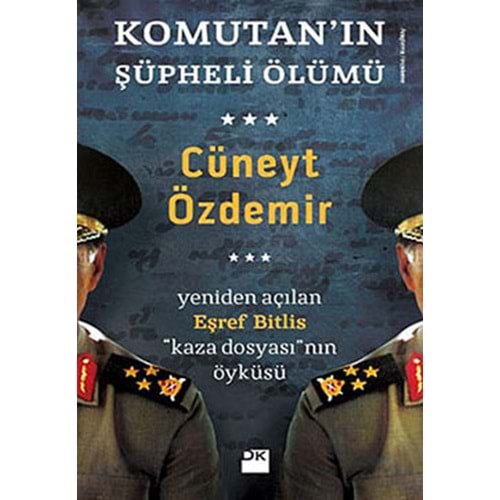 Komutan'ın Şüpheli Ölümü Yeniden Açılan Eşref Bitlis ''Kaza Dosyası'' nın Öyküsü