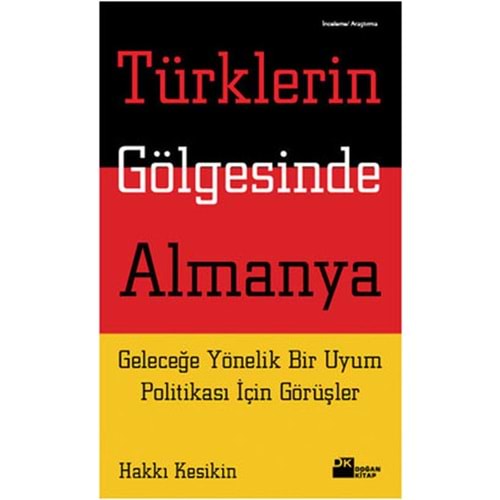 Türklerin Gölgesinde Almanya Geleceğe Yönelik Bir Uyum Politikası İçin Görüşler