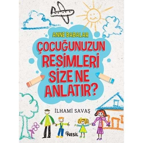 Anne Babalar Çocuğunuzun Resimleri Size Ne Anlatır