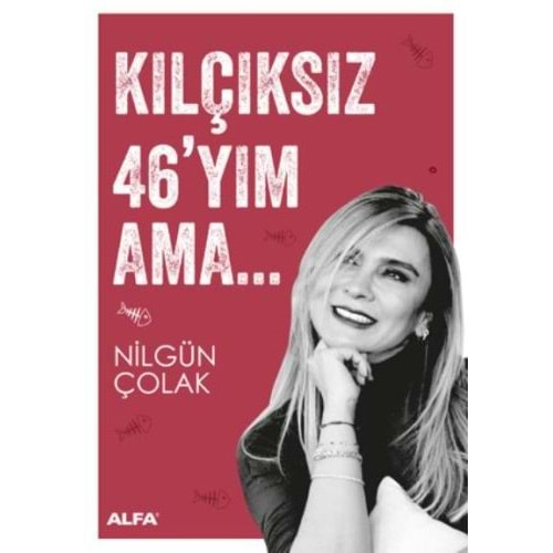 Kılçıksız 46'yım Ama