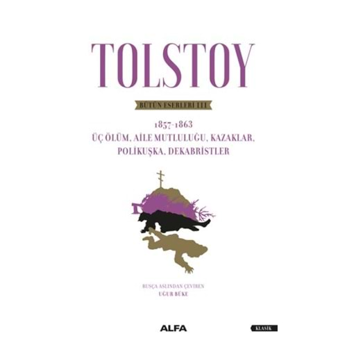 Tolstoy Bütün Eserleri III Üç Ölüm, Aile Mutluluğu, Kazaklar, Polikuşka,Dekabristler