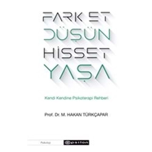 Fark Et Düşün Hisset Yaşa Kendi Kendine Psikoterapi Rehberi