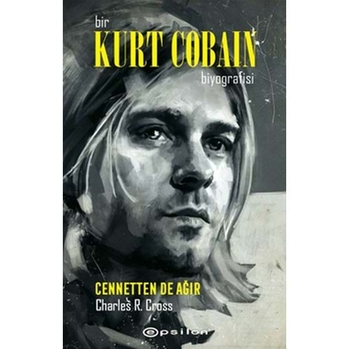 Bir Kurt Cobain Biyografisi Cennetten De Ağır